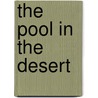 The Pool In The Desert by Sara Jeannette Duncan