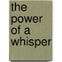 The Power Of A Whisper