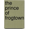 The Prince of Frogtown by Mr. Rick Bragg