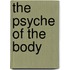 The Psyche Of The Body
