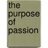 The Purpose Of Passion