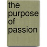 The Purpose Of Passion door Kurt D. Bruner