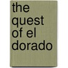 The Quest Of El Dorado by John Augustine Zahm