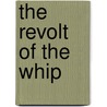 The Revolt of the Whip door Joseph L. Love