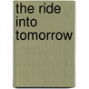 The Ride Into Tomorrow by Douglas R. Gray