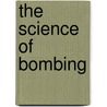 The Science of Bombing door Robert Teigrob