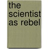 The Scientist as Rebel door Freeman J. Dyson