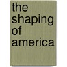 The Shaping Of America by Donald W. Meinig