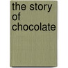 The Story of Chocolate door Dk Publishing