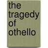 The Tragedy Of Othello door Shakespeare William Shakespeare