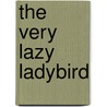 The Very Lazy Ladybird by Isobel Finn