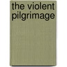 The Violent Pilgrimage by Tim Rayborn