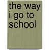 The Way I Go to School by Jenny Giles