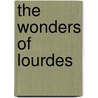 The Wonders of Lourdes by Louis Gaston De S�Gur