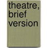 Theatre, Brief Version door Robert Cohen