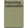 Theorizing Nationalism by Andrew Thompson