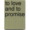 To Love and to Promise by Rachel Ann Nunes