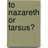 To Nazareth Or Tarsus? door Horatio Woodburn Southworth