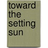 Toward the Setting Sun by Brian Hicks