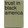 Trust in Black America door Shayla C. Nunnally