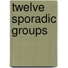 Twelve Sporadic Groups door Robert L. Griess