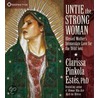 Untie The Strong Woman by Clarissa Pinkola Estés
