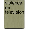 Violence On Television by Maggie Wykes