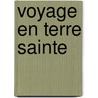 Voyage En Terre Sainte by Louis F�Licien J. Caignart De Saulcy