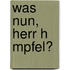 Was Nun, Herr H Mpfel?