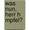 Was Nun, Herr H Mpfel? door Anna Dorb
