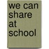 We Can Share at School
