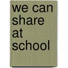 We Can Share at School door Rozanne Lanczak Williams