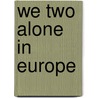 We Two Alone In Europe door Mary Louise Ninde Gamewell