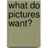 What Do Pictures Want? by W.J. T. Mitchell
