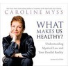 What Makes Us Healthy? by Caroline Myss