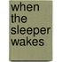 When the Sleeper Wakes