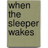 When the Sleeper Wakes by Herbert George Wells