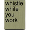 Whistle While You Work door David Shapiro