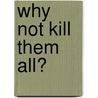 Why Not Kill Them All? door Daniel Chirot