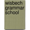 Wisbech Grammar School door Ronald Cohn