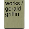 Works / Gerald Griffin by William Griffin