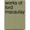Works Of Lord Macaulay door Baron Thomas Babington Macaulay