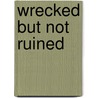 Wrecked But Not Ruined by Robert Michael Ballantyne