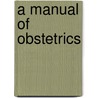 a Manual of Obstetrics door Alfred Freeman Africanus King