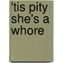 'Tis Pity She's a Whore