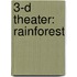 3-D Theater: Rainforest