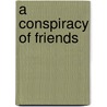 A Conspiracy Of Friends door Professor Alexander McCall Smith