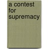 A Contest for Supremacy door Aaron L. Friedberg