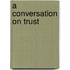 A Conversation on Trust