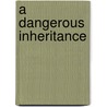 A Dangerous Inheritance door Alison Weir